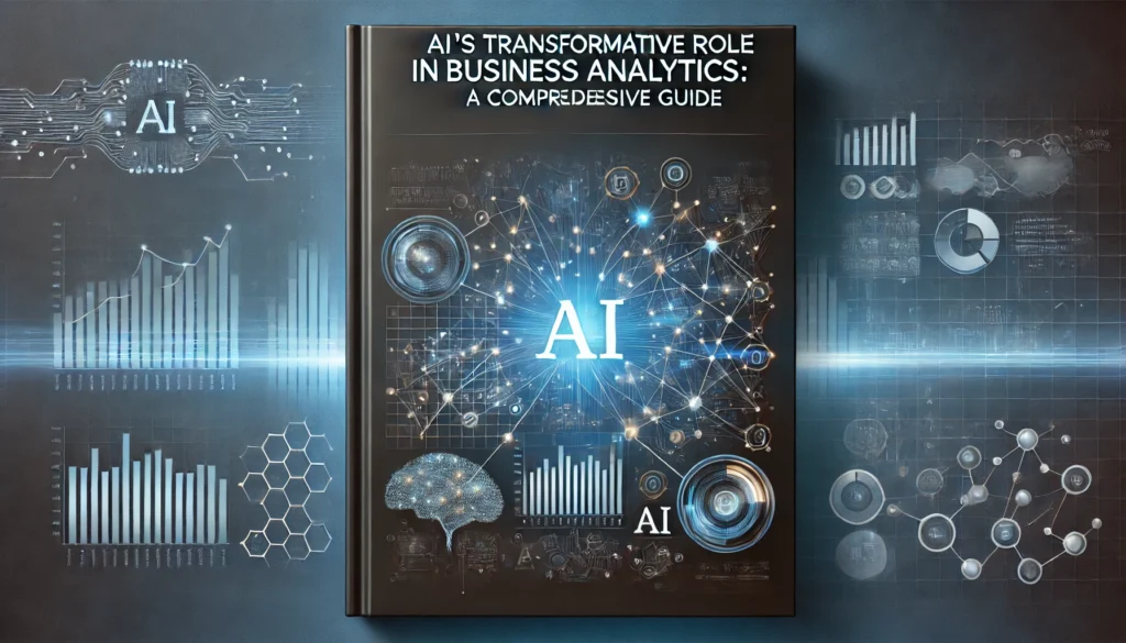 AI's Transformative Role in Business Analytics: A Comprehensive Guide