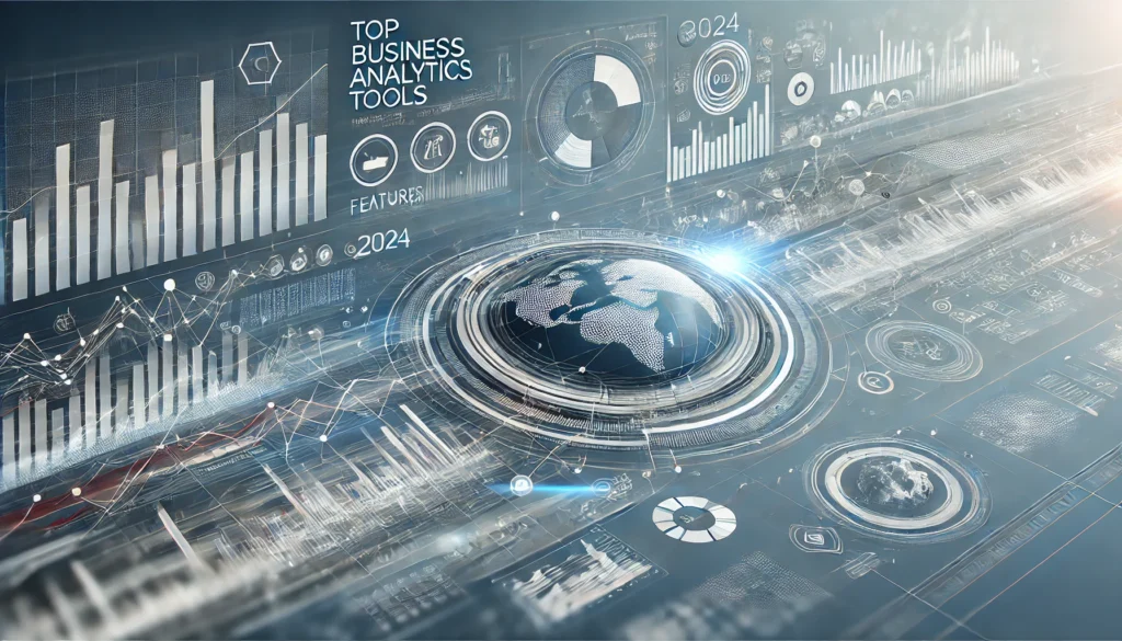 Top Business Analytics Tools for 2024: Features, Benefits, and Strategic Advantages