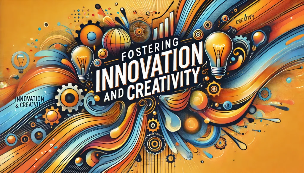 Fostering Innovation and Creativity
